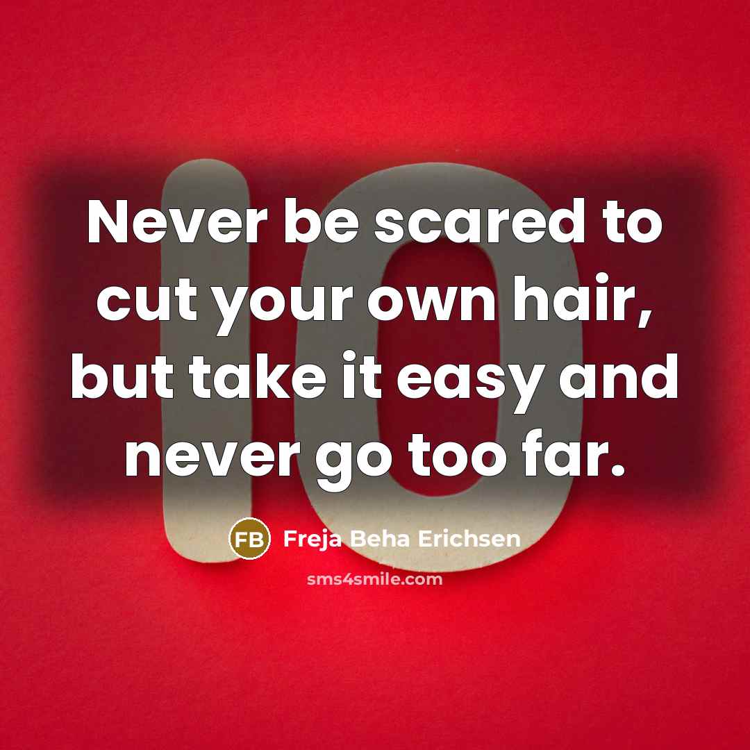 “Never be scared to cut your own hair, but take…” quote by Freja Beha Erichsen