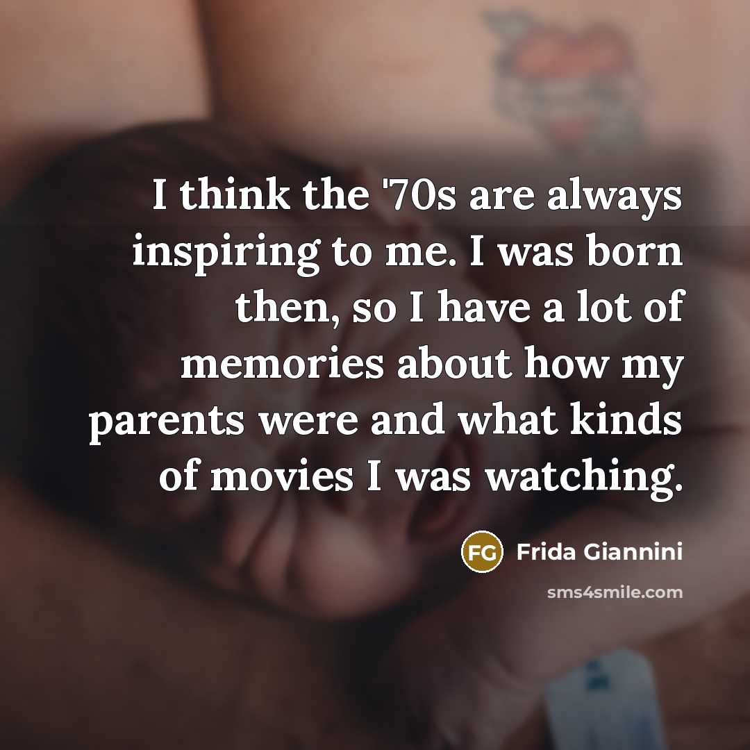 “I think the '70s are always inspiring to me. I…” quote by Frida Giannini