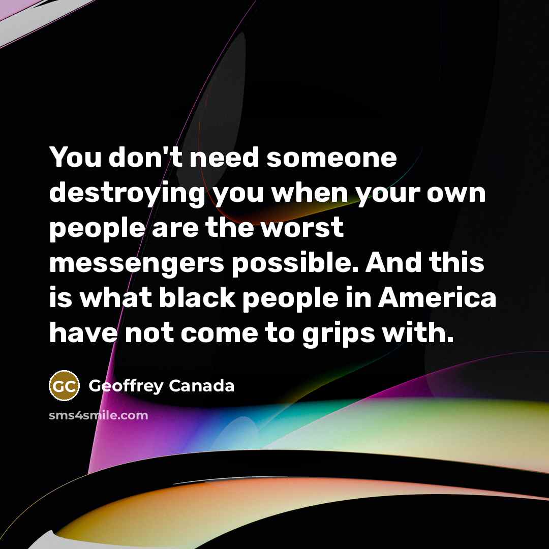 “You don't need someone destroying you when your own people…” quote by Geoffrey Canada