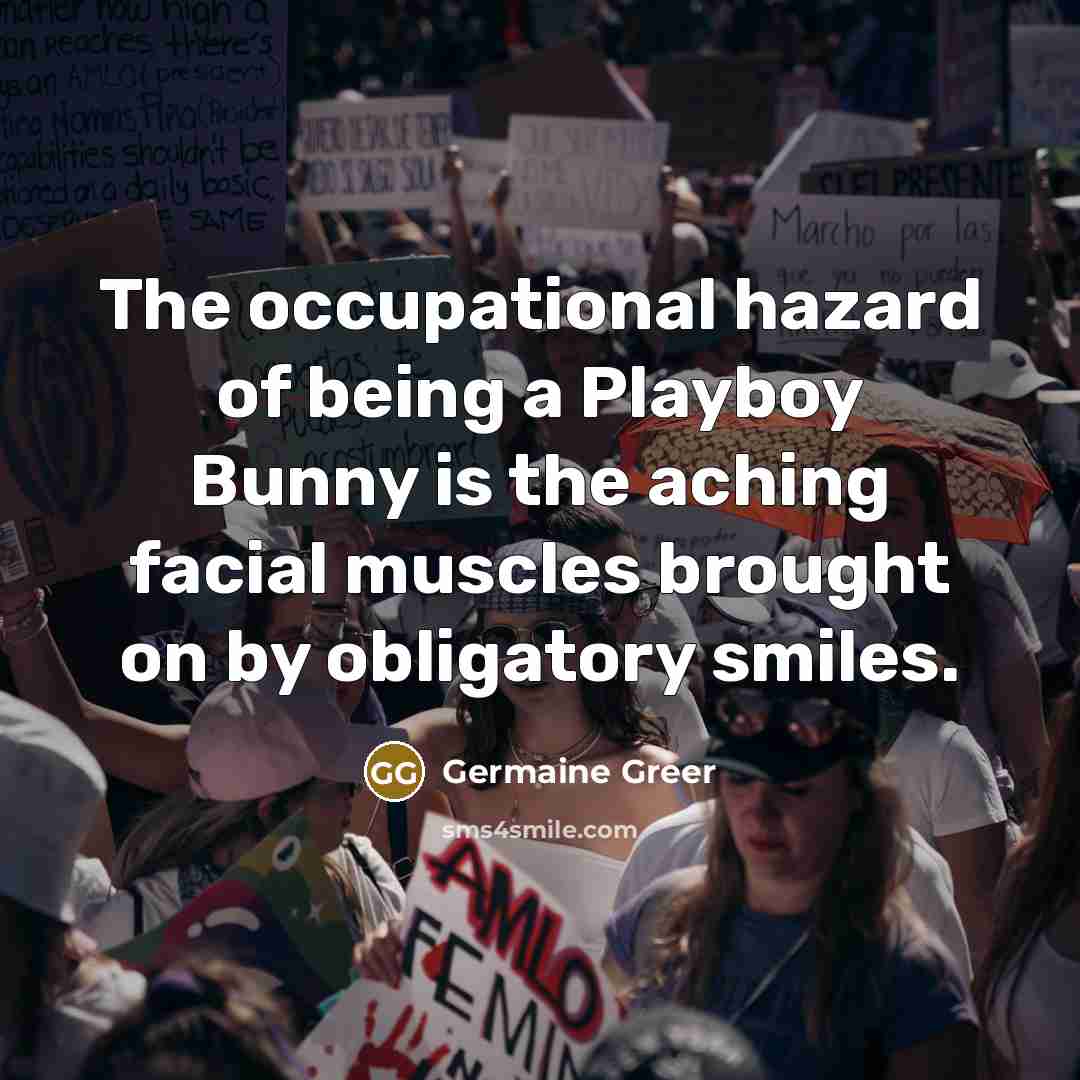 “The occupational hazard of being a Playboy Bunny is the…” quote by Germaine Greer