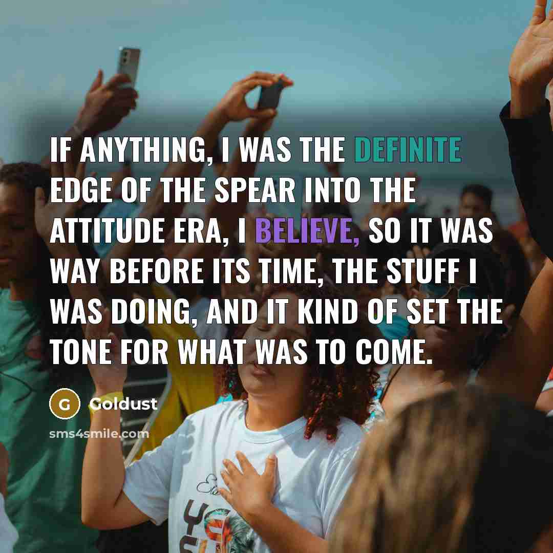 “If anything, I was the definite edge of the spear…” quote by Goldust