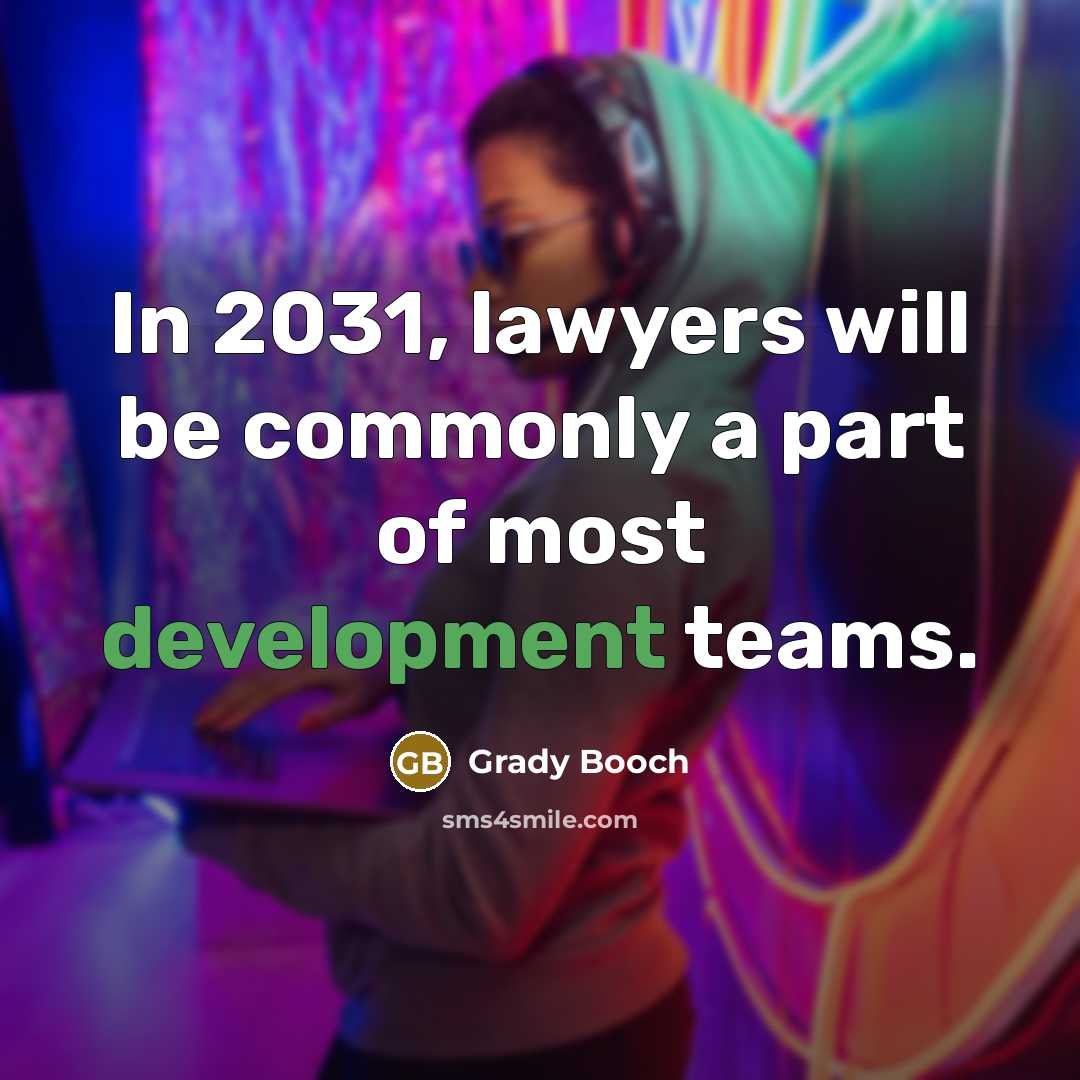 “In 2031, lawyers will be commonly a part of most…” quote by Grady Booch