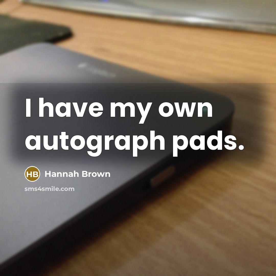 “I have my own autograph pads.…” quote by Hannah Brown