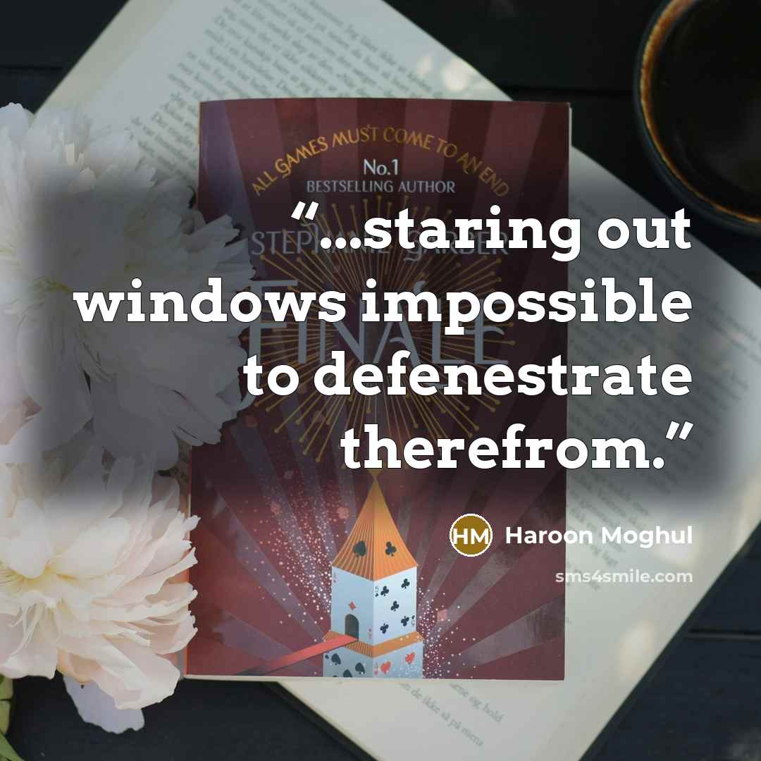 “...staring out windows impossible to defenestrate therefrom.” quote by Haroon Moghul