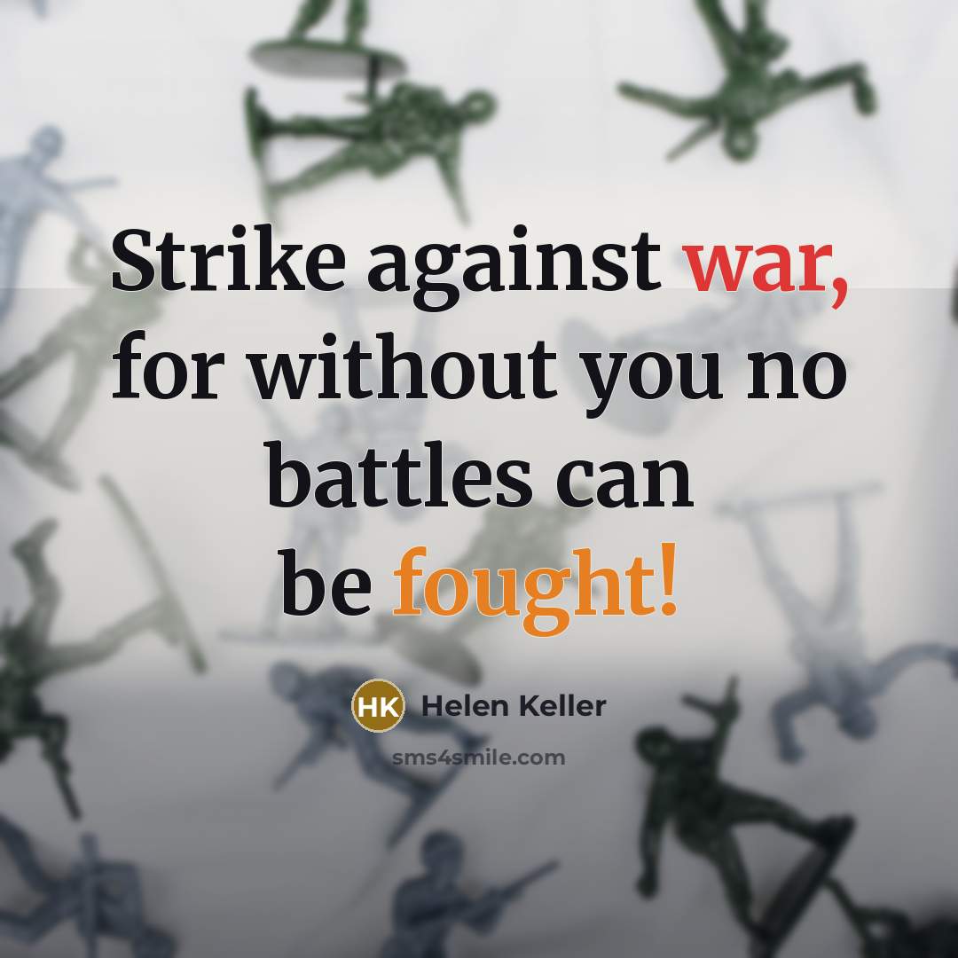 “Strike against war, for without you no battles can be…” quote by Helen Keller