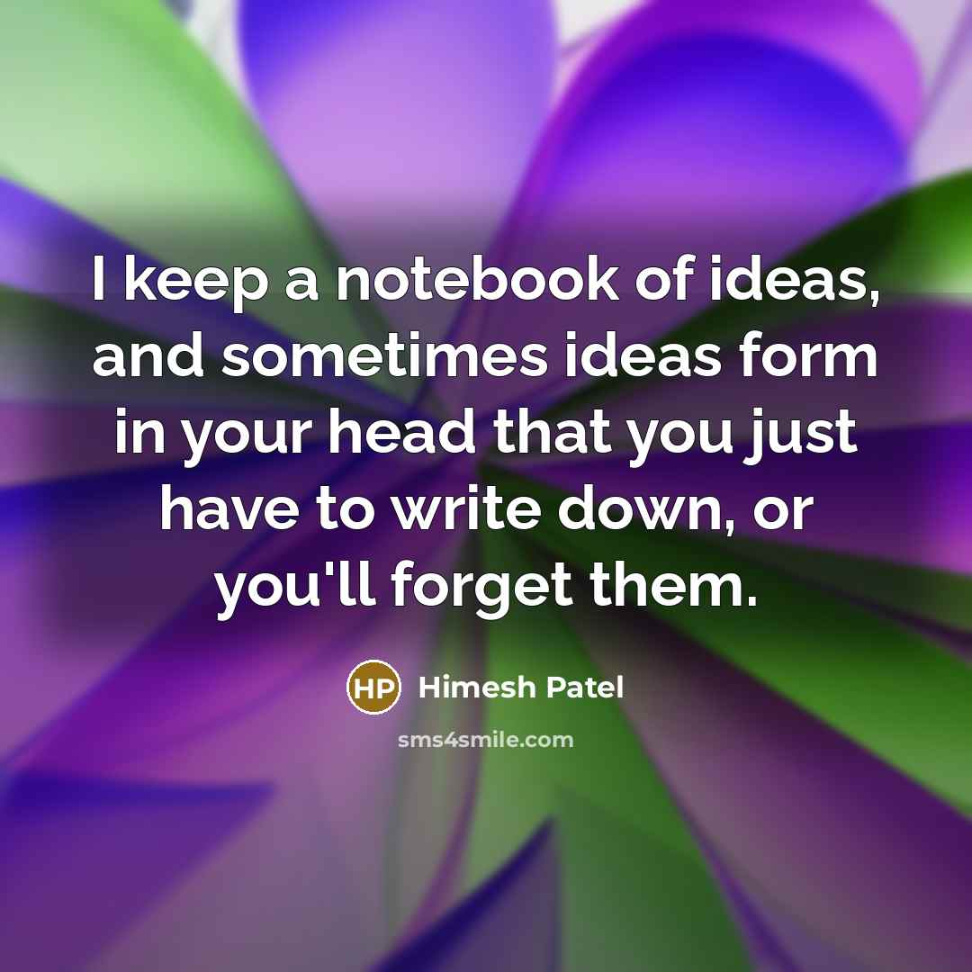 “I keep a notebook of ideas, and sometimes ideas form…” quote by Himesh Patel