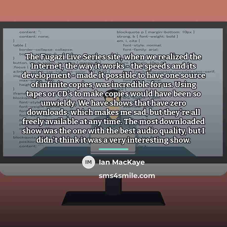 “The Fugazi Live Series site, when we realized the Internet,…” quote by Ian MacKaye
