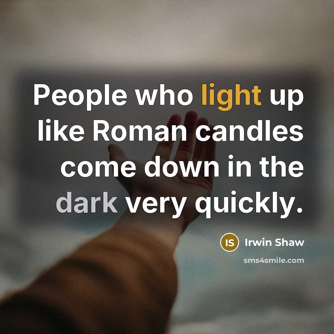 “People who light up like Roman candles come down in…” quote by Irwin Shaw