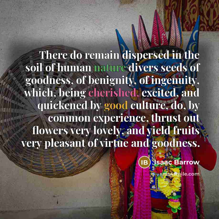 “There do remain dispersed in the soil of human nature…” quote by Isaac Barrow