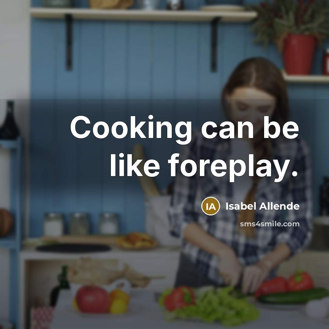 “Cooking can be like foreplay.…” quote by Isabel Allende