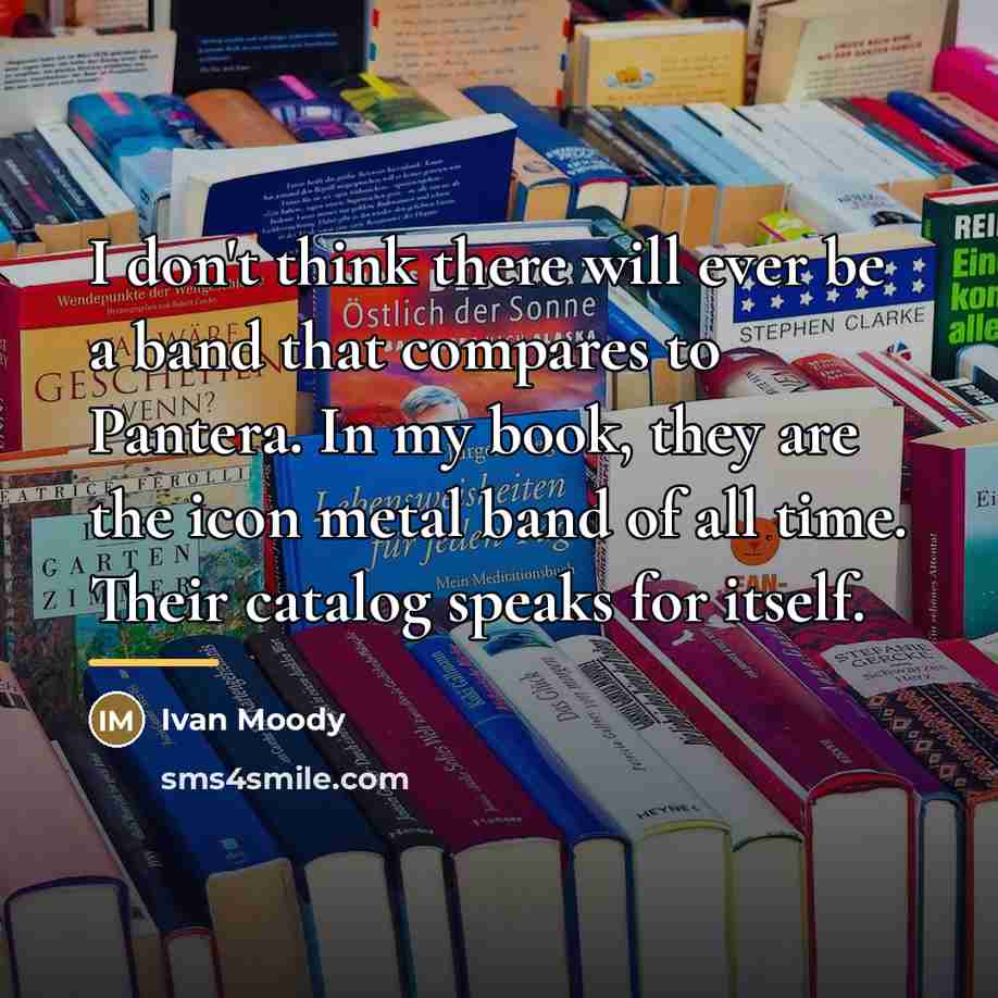“I don't think there will ever be a band that…” quote by Ivan Moody