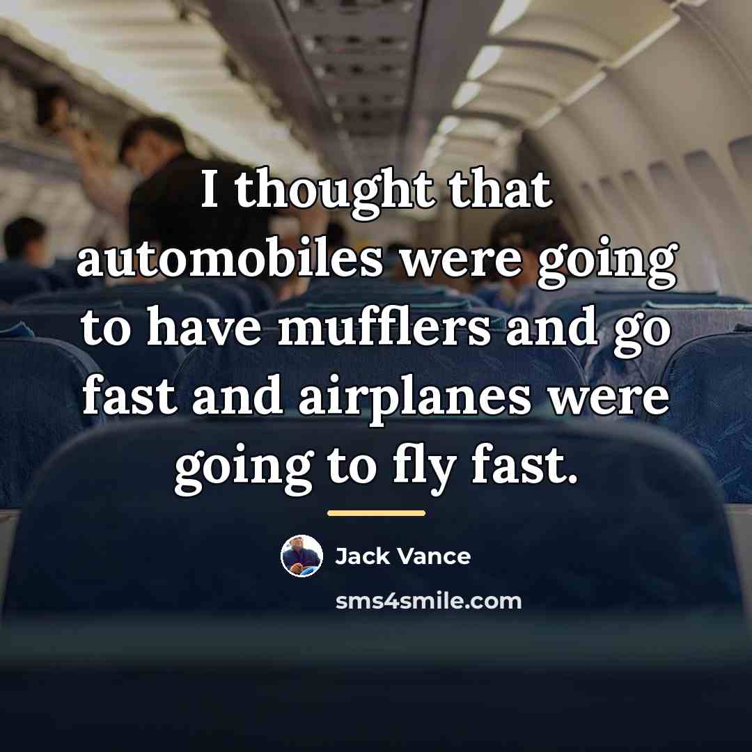 “I thought that automobiles were going to have mufflers and…” quote by Jack Vance