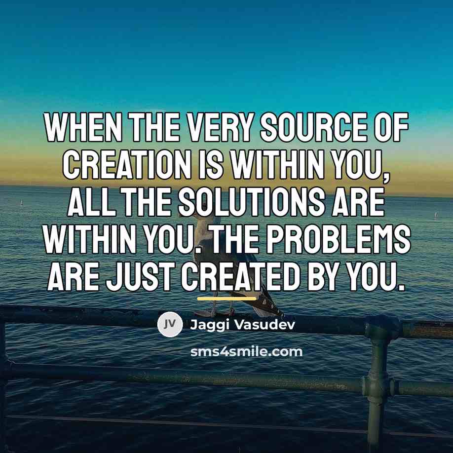 “When the very source of creation is within you, all…” quote by Jaggi Vasudev