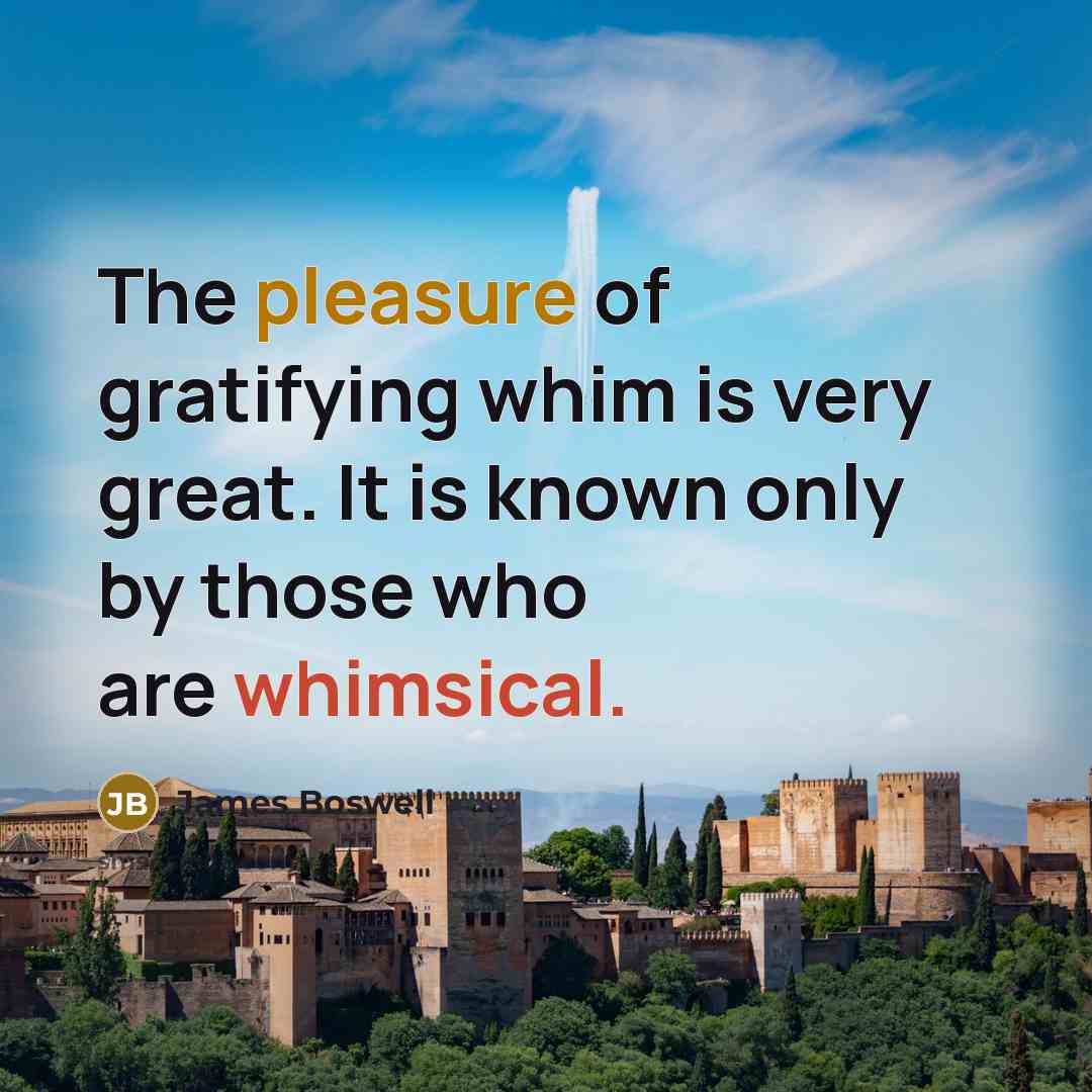 “The pleasure of gratifying whim is very great. It is…” quote by James Boswell