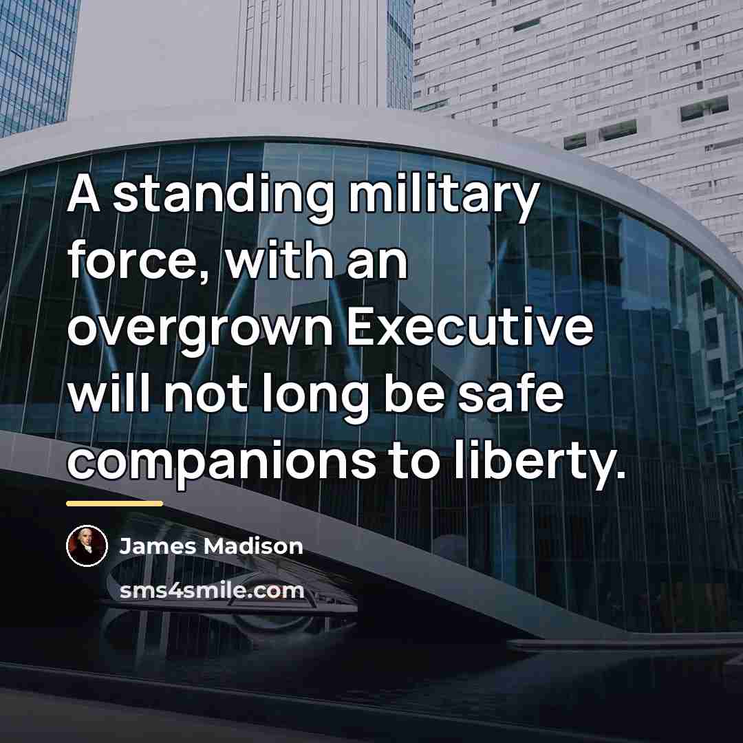 “A standing military force, with an overgrown Executive will not…” quote by James Madison