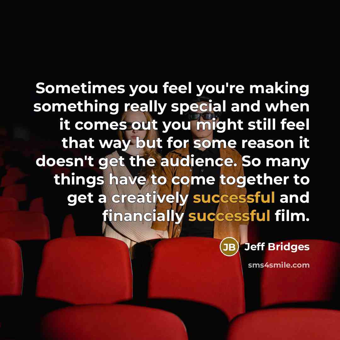 “Sometimes you feel you're making something really special and when…” quote by Jeff Bridges