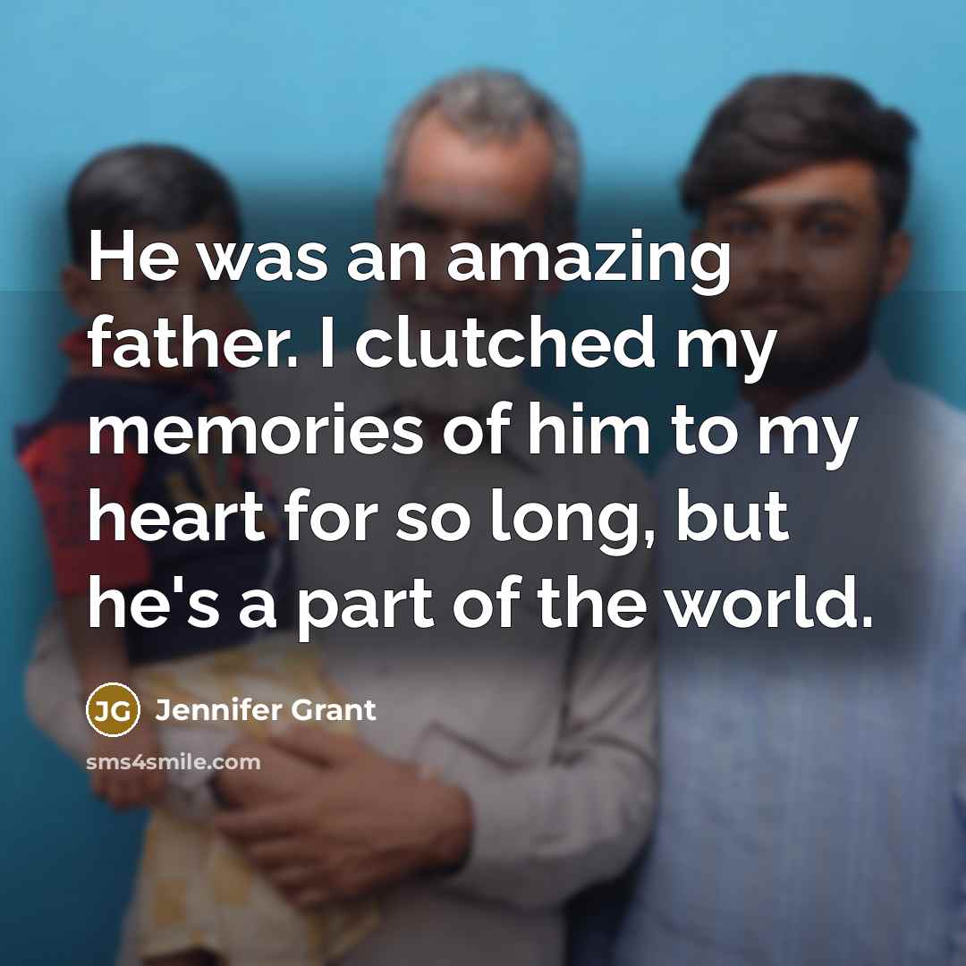 “He was an amazing father. I clutched my memories of…” quote by Jennifer Grant