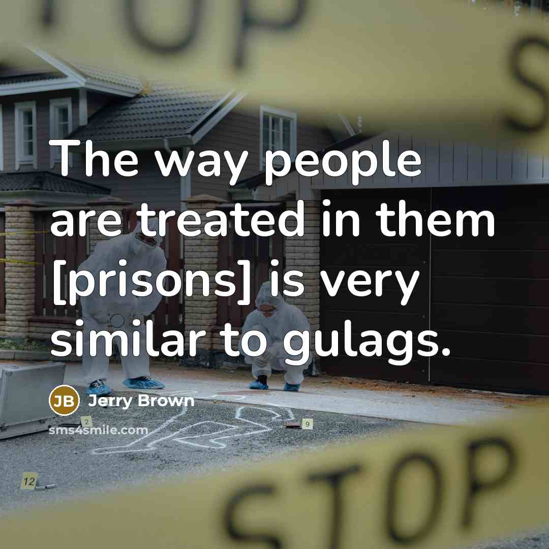 “The way people are treated in them [prisons] is very…” quote by Jerry Brown