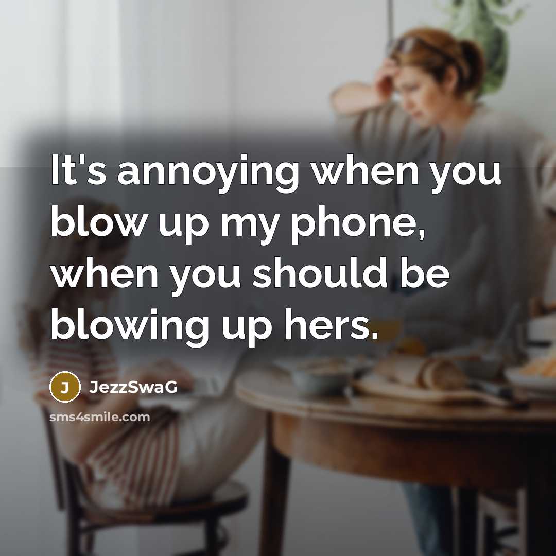“It's annoying when you blow up my phone, when you…” quote by JezzSwaG