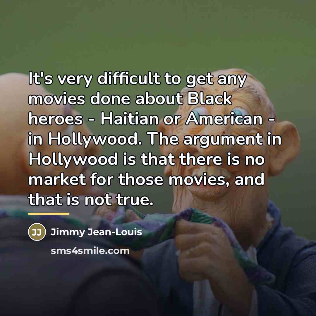 “It's very difficult to get any movies done about Black…” quote by Jimmy Jean-Louis