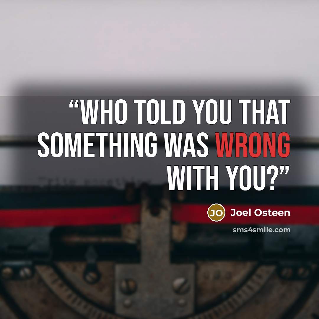 “Who told you that something was wrong with you?” quote by Joel Osteen