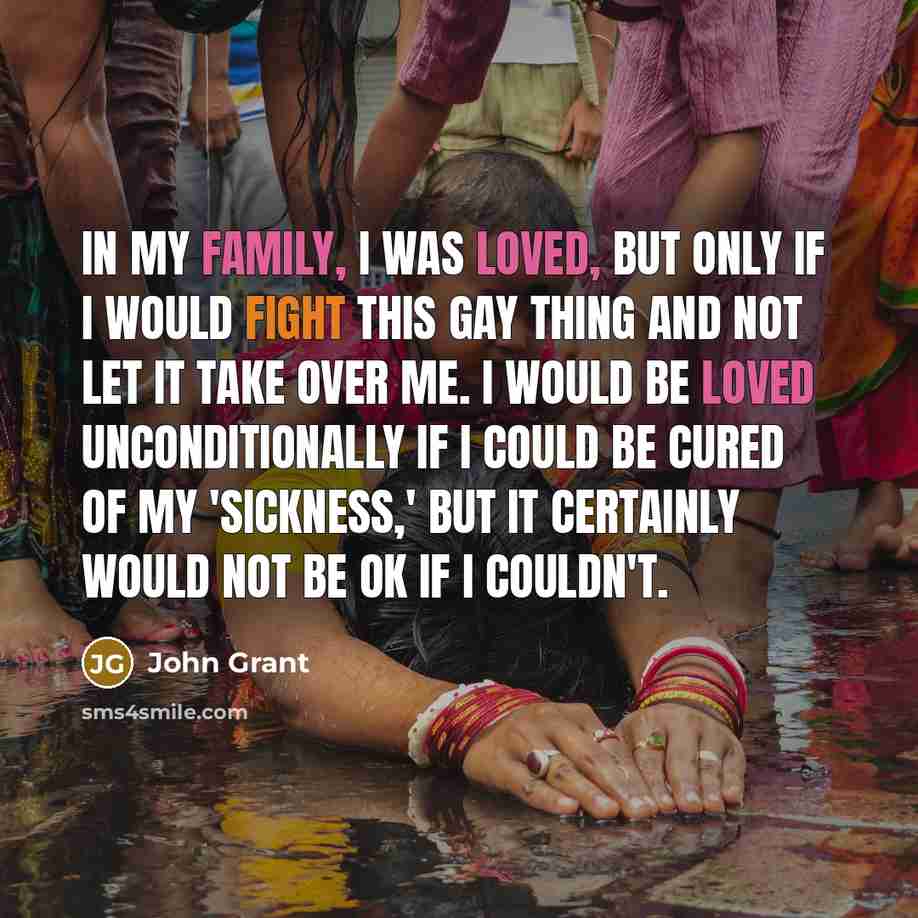 “In my family, I was loved, but only if I…” quote by John Grant