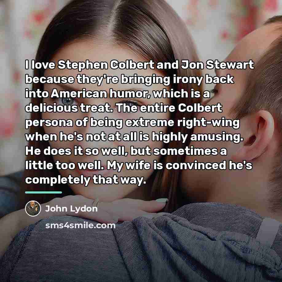 “I love Stephen Colbert and Jon Stewart because they're bringing…” quote by John Lydon