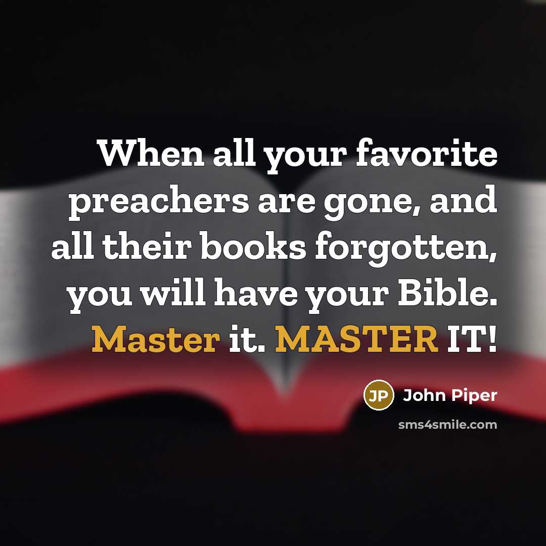 “When all your favorite preachers are gone, and all their…” quote by John Piper