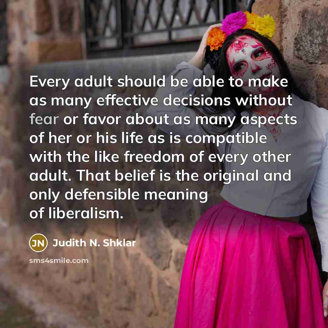 “Every adult should be able to make as many effective…” quote by Judith N. Shklar