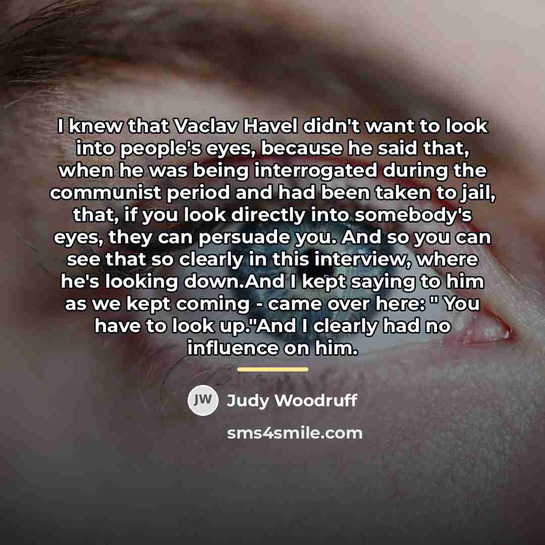 “I knew that Vaclav Havel didn't want to look into…” quote by Judy Woodruff