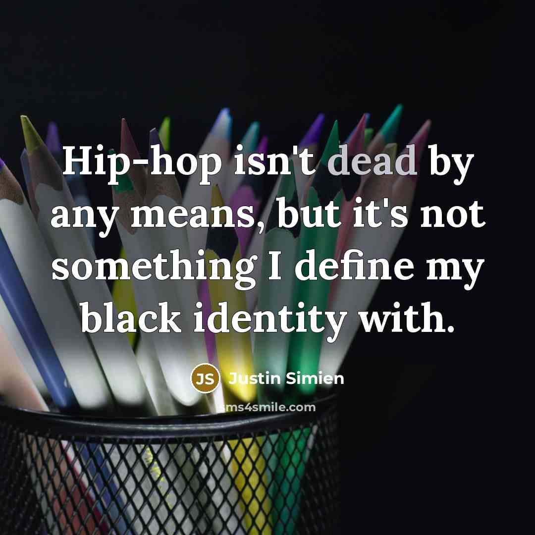 “Hip-hop isn't dead by any means, but it's not something…” quote by Justin Simien
