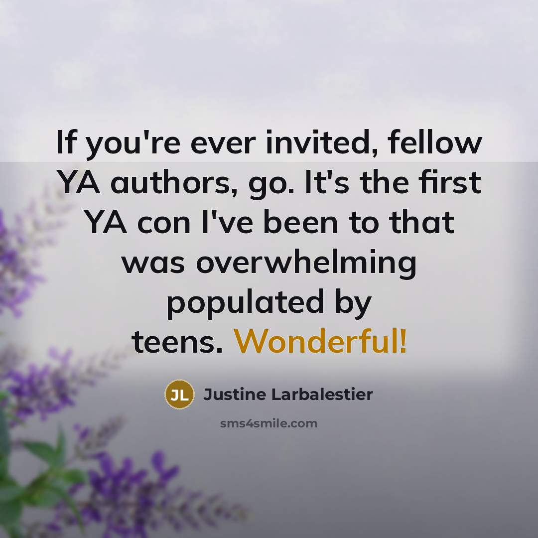 “If you're ever invited, fellow YA authors, go. It's the…” quote by Justine Larbalestier