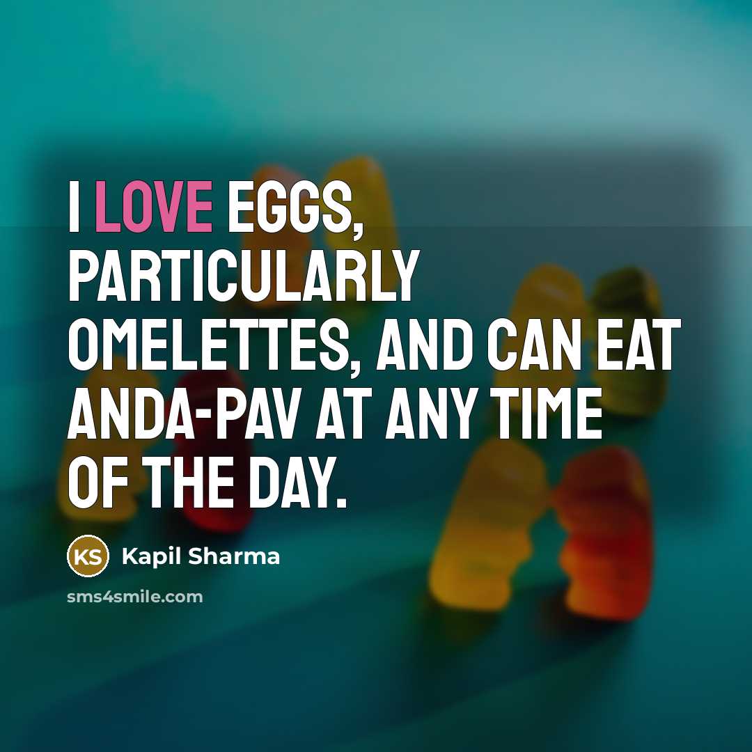 “I love eggs, particularly omelettes, and can eat anda-pav at…” quote by Kapil Sharma