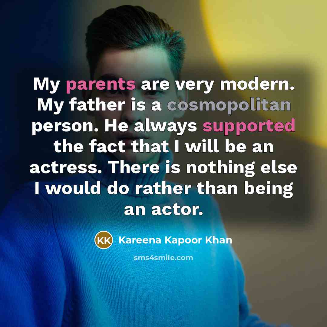 “My parents are very modern. My father is a cosmopolitan…” quote by Kareena Kapoor Khan