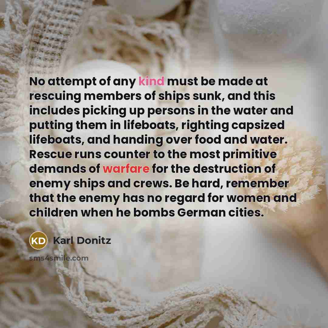 “No attempt of any kind must be made at rescuing…” quote by Karl Donitz