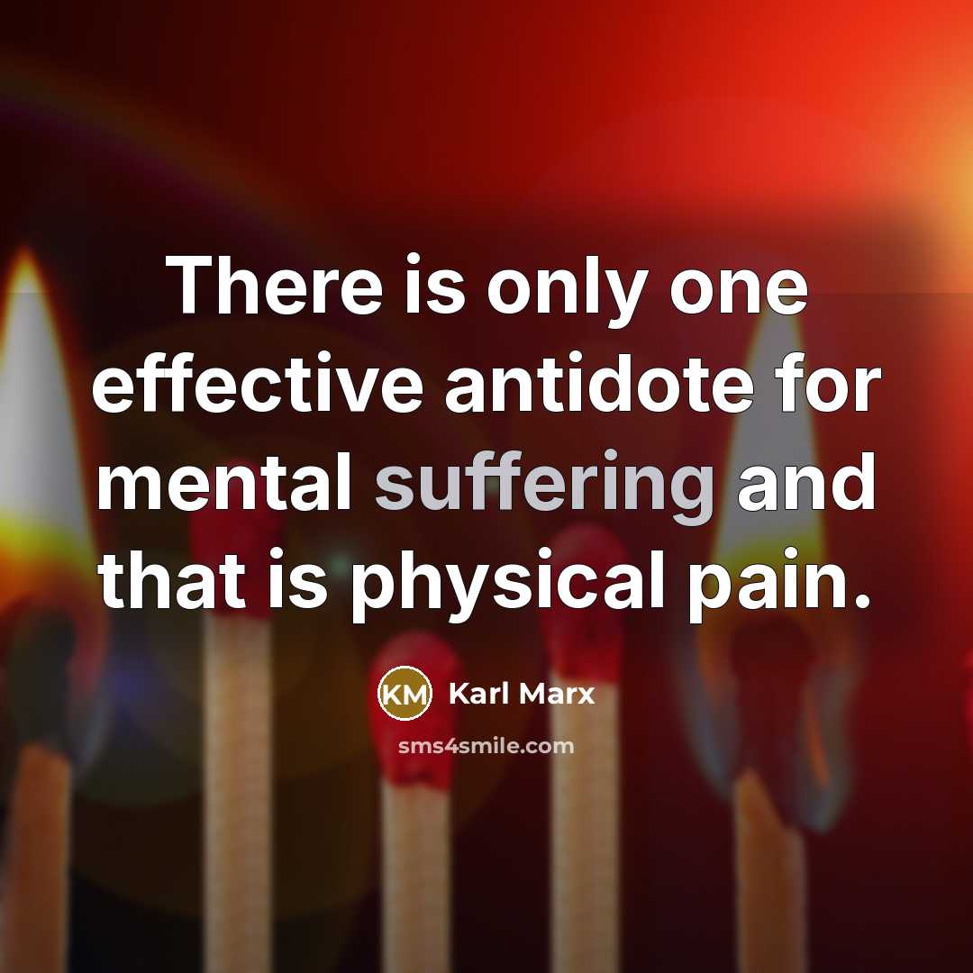 “There is only one effective antidote for mental suffering and…” quote by Karl Marx