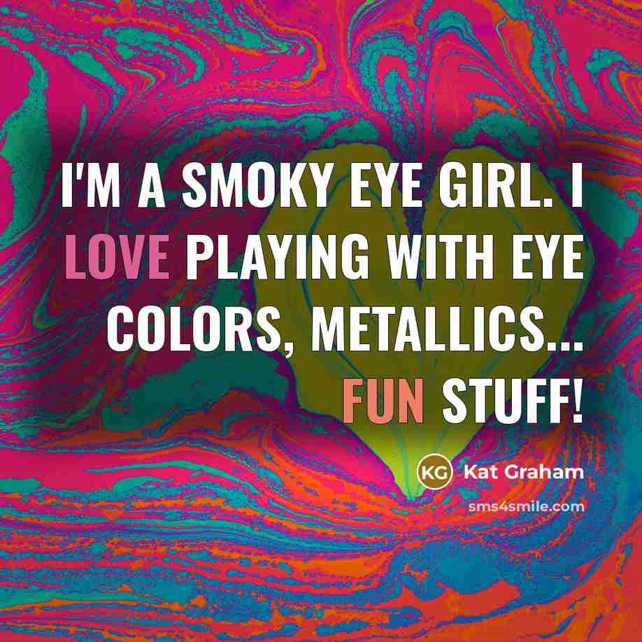 “I'm a smoky eye girl. I love playing with eye…” quote by Kat Graham