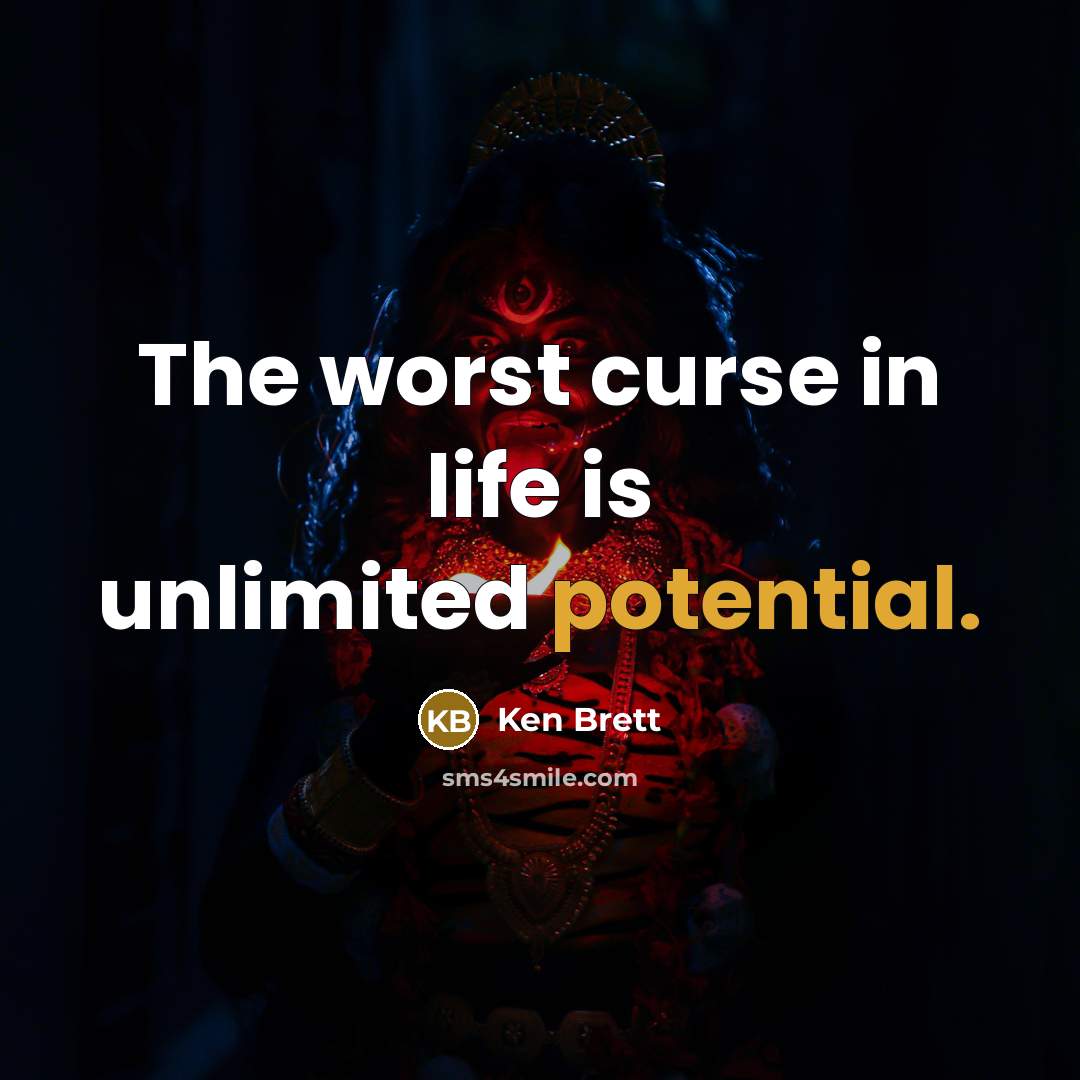 “The worst curse in life is unlimited potential.…” quote by Ken Brett