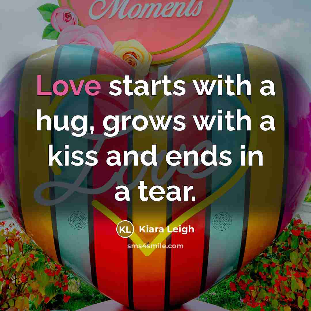 “Love starts with a hug, grows with a kiss and…” quote by Kiara Leigh