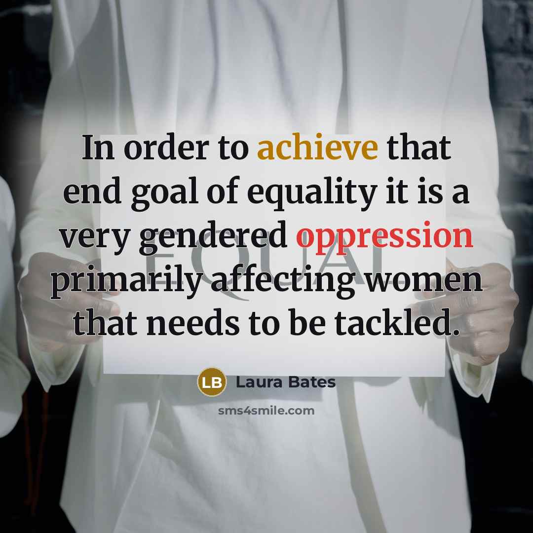 “In order to achieve that end goal of equality it…” quote by Laura Bates