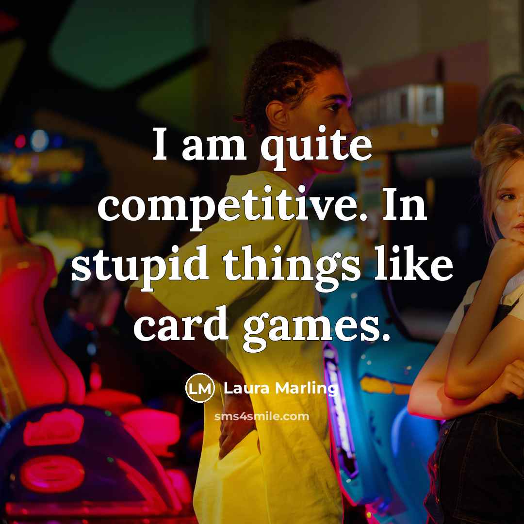 “I am quite competitive. In stupid things like card games.…” quote by Laura Marling