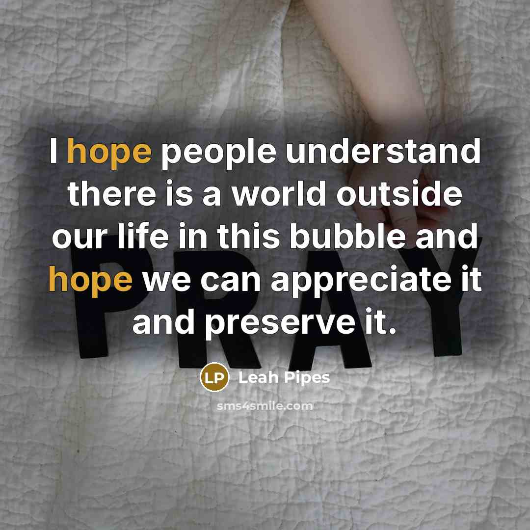 “I hope people understand there is a world outside our…” quote by Leah Pipes