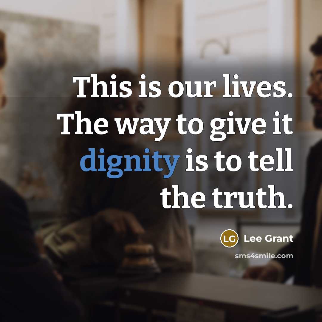 “This is our lives. The way to give it dignity…” quote by Lee Grant