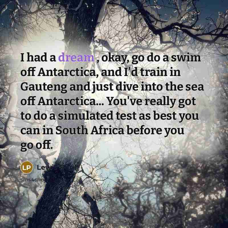 “I had a dream , okay, go do a swim…” quote by Lewis Pugh