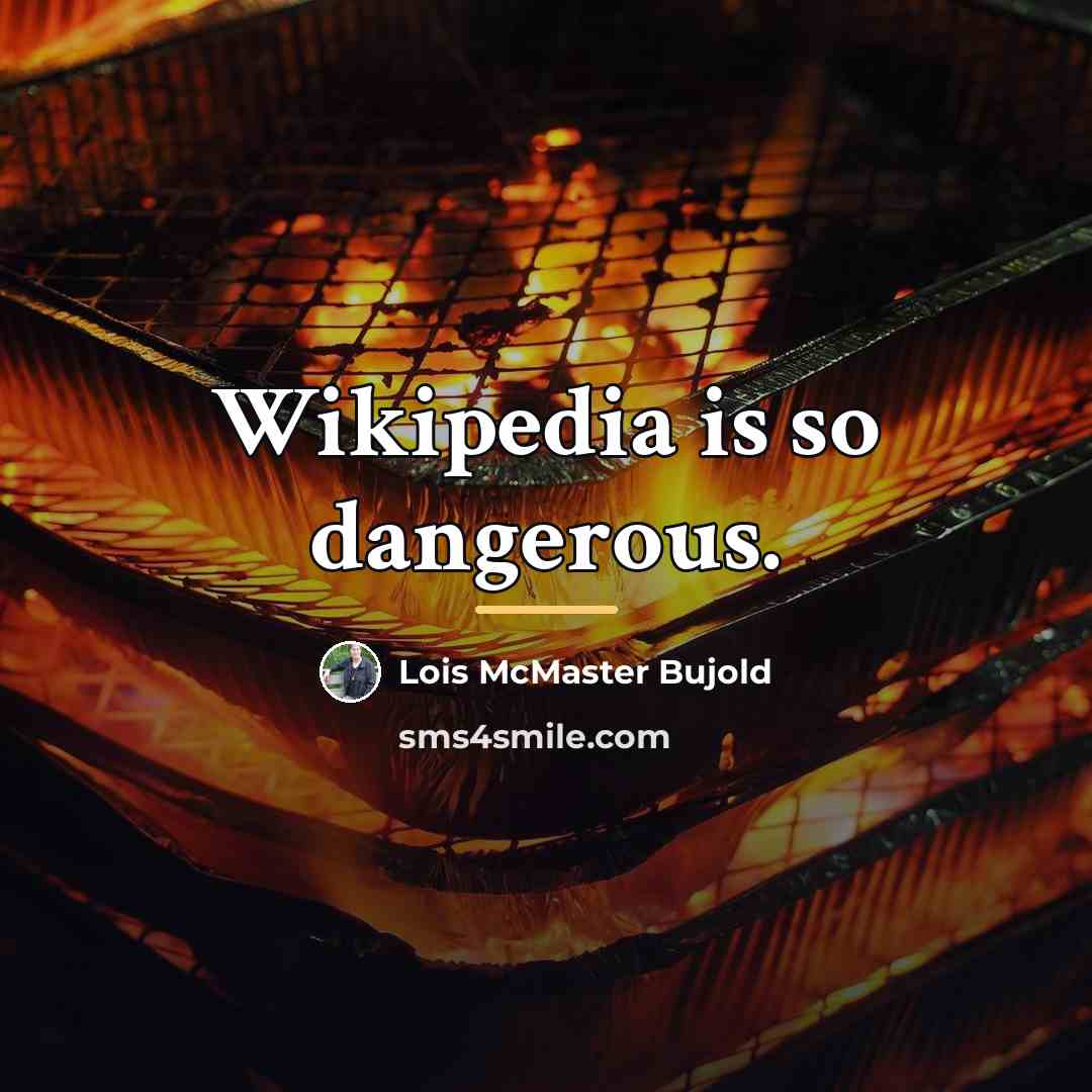 “Wikipedia is so dangerous.…” quote by Lois McMaster Bujold