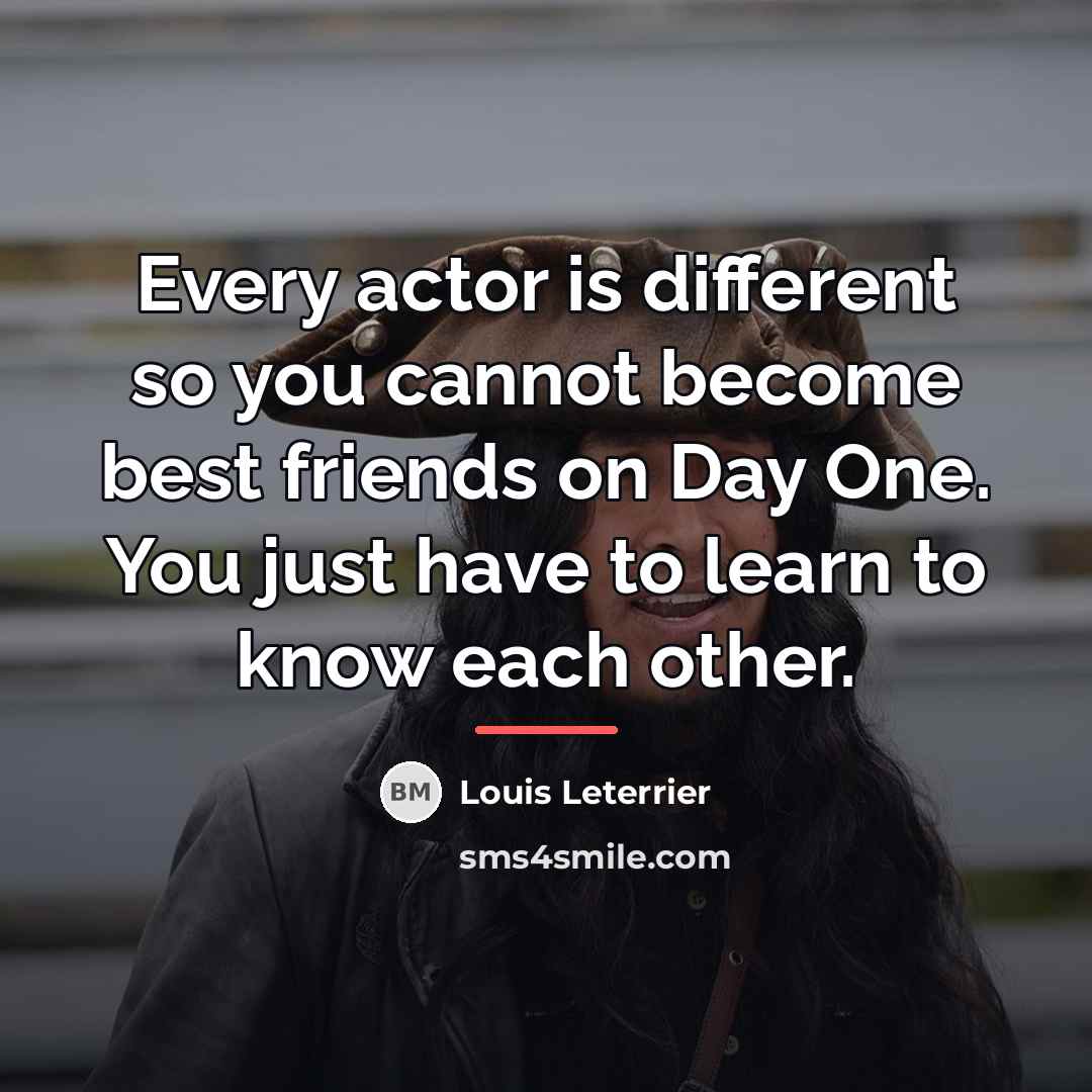 “Every actor is different so you cannot become best friends…” quote by Louis Leterrier