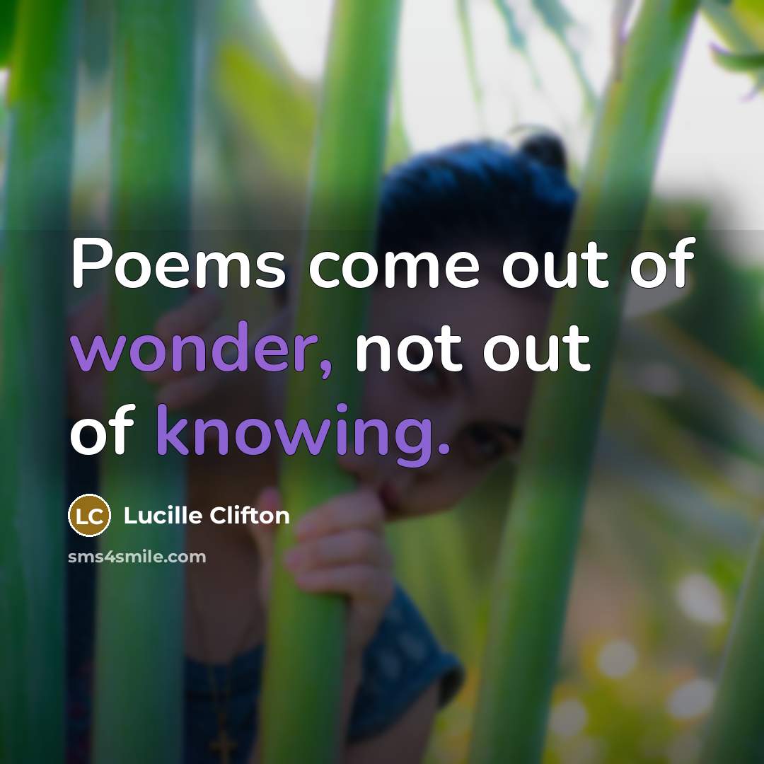 “Poems come out of wonder, not out of knowing.…” quote by Lucille Clifton