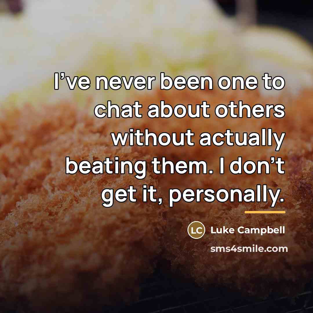 “I've never been one to chat about others without actually…” quote by Luke Campbell