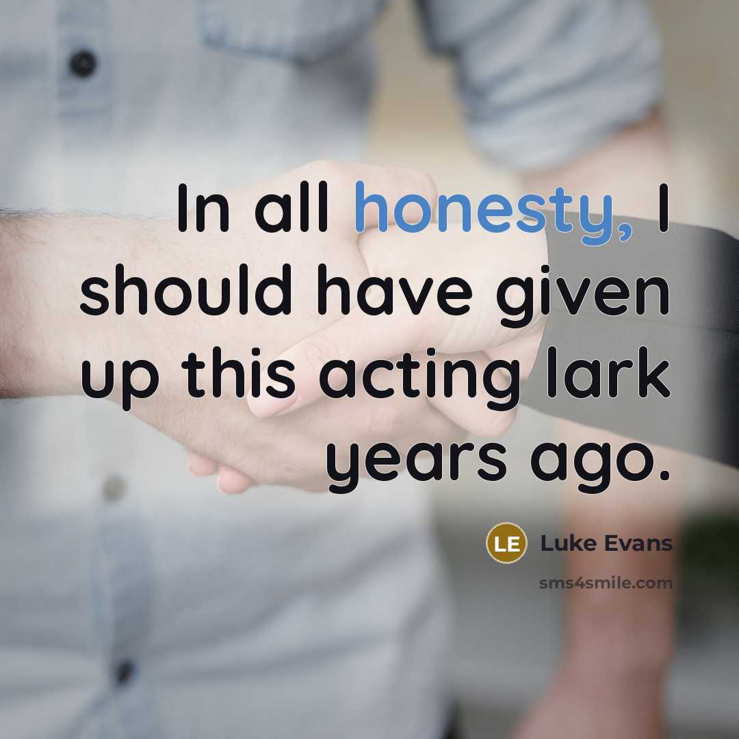 “In all honesty, I should have given up this acting…” quote by Luke Evans