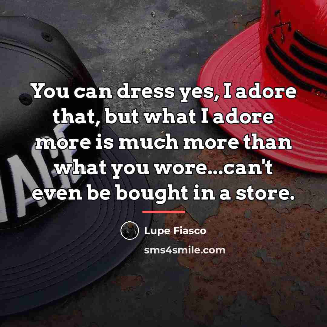 “You can dress yes, I adore that, but what I…” quote by Lupe Fiasco